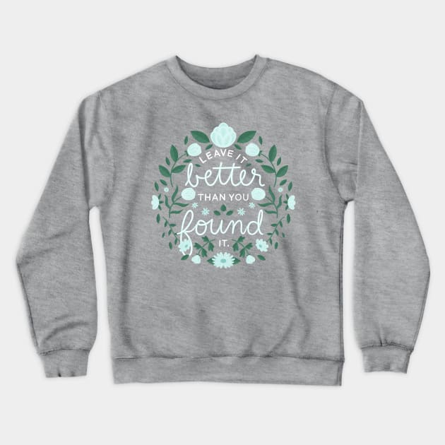leave it better than you found it Crewneck Sweatshirt by taradoodles